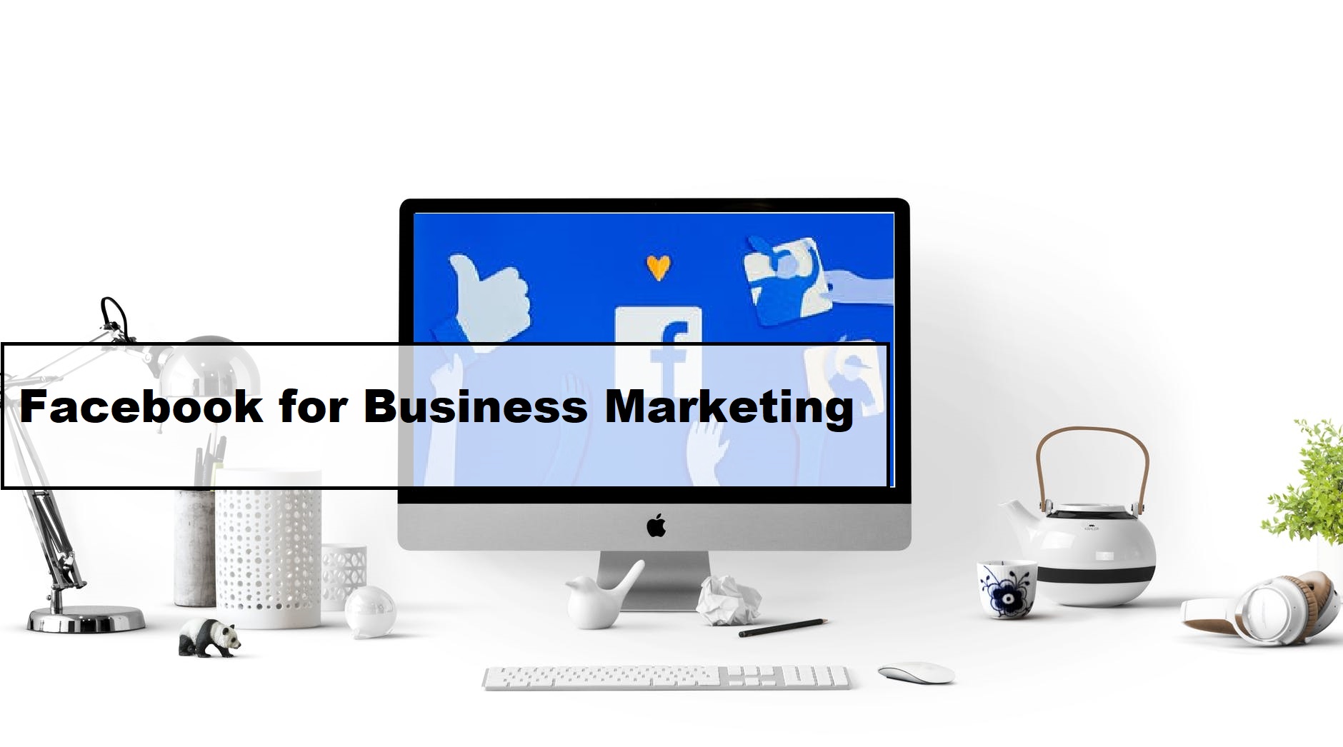 Facebook for Business Marketing